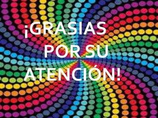 ¡GRASIAS
  POR SU
ATENCIÓN!
 