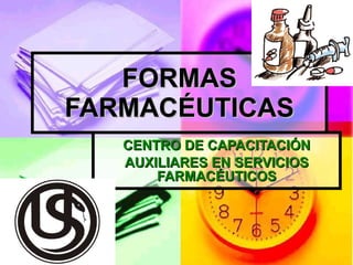 FORMAS
FORMAS
FARMACÉUTICAS
FARMACÉUTICAS
CENTRO DE CAPACITACIÓN
CENTRO DE CAPACITACIÓN
AUXILIARES EN SERVICIOS
AUXILIARES EN SERVICIOS
FARMACÉUTICOS
FARMACÉUTICOS
 