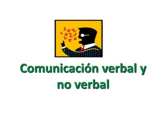 Comunicación verbal y 
no verbal 
 