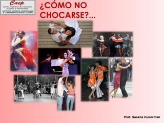 ¿CÓMO NO
CHOCARSE?...
Prof. Susana Huberman
 