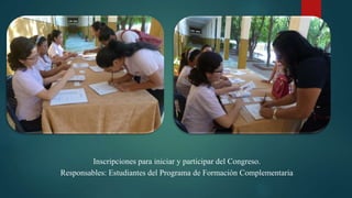 Inscripciones para iniciar y participar del Congreso.
Responsables: Estudiantes del Programa de Formación Complementaria
 
