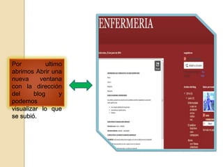 Por ultimo
abrimos Abrir una
nueva ventana
con la dirección
del blog y
podemos
visualizar lo que
se subió.
 