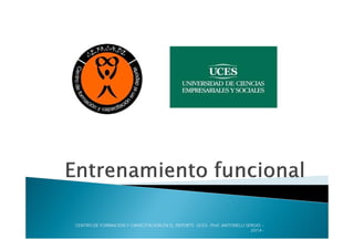 CENTRO DE FORMACION Y CAPACITACION EN EL DEPORTE. UCES- Prof: ANTONELLI SERGIO -
2014-
 