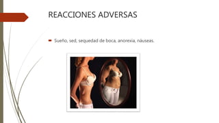 REACCIONES ADVERSAS
 Sueño, sed, sequedad de boca, anorexia, náuseas.
 