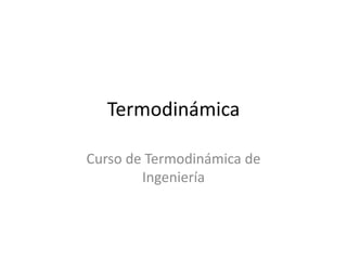 Termodinámica 
Curso de Termodinámica de 
Ingeniería 
 