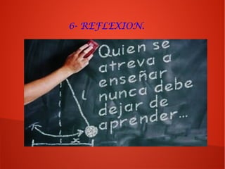 6- REFLEXION.
 
