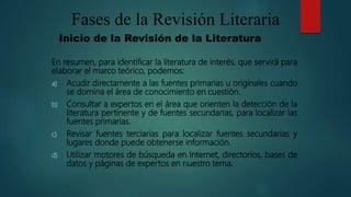 Obtención (recuperación) de la literatura
 Ya identificadas las fuentes primarias, es necesario
localizarlas en bibliotec...