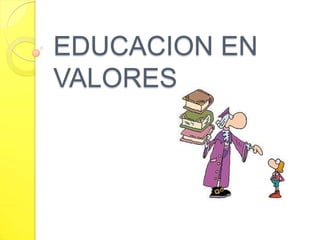 EDUCACION EN VALORES 