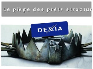 1.5 Le piège des prêts structurés 