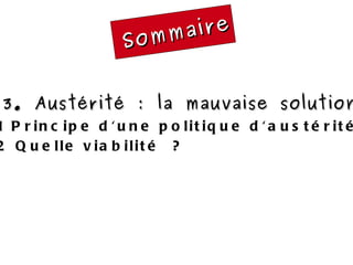 Sommaire 3. Austérité : la mauvaise solution 4.1 Principe d'une politique d'austérité ? 4.2 Quelle viabilité ? 