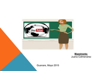 Maestrante:
Juana Colmenarez
Guanare, Mayo 2015
 
