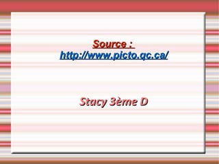 Source :  http://www.picto.qc.ca/ Stacy 3ème D 