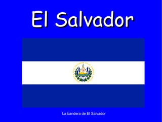 El SalvadorEl Salvador
La bandera de El Salvador
 