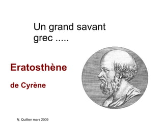 Un grand savant grec ..... Eratosthène   de Cyrène N. Quillien mars 2009 