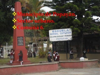 Municipio de Popayán.
Sector urbano.
Comuna 6
 
