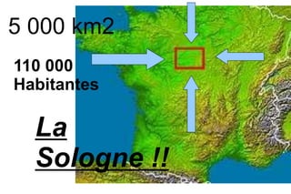 La
Sologne !!
5 000 km2
110 000
Habitantes
 