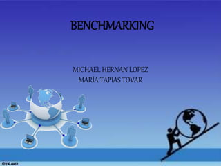 BENCHMARKING 
MICHAEL HERNAN LOPEZ 
MARÍA TAPIAS TOVAR 
 