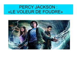 PERCY JACKSON :
«LE VOLEUR DE FOUDRE»
 