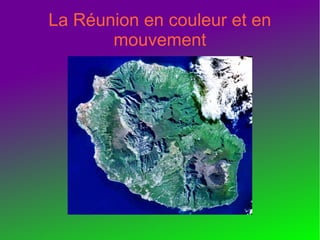 La Réunion en couleur et en
       mouvement
 