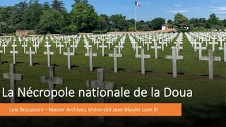 La Nécropole nationale de la Doua
Lola Boccassini – Master Archives, Université Jean Moulin Lyon III
 