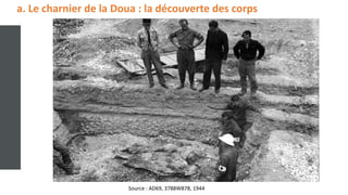 a. Le charnier de la Doua : la découverte des corps
Source : AD69, 3788W878, 1944
 