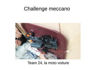 Challenge meccano
Team 24, la moto voiture
 