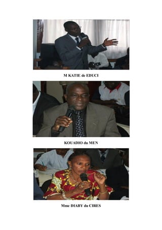 M KATIE de EDUCI




 KOUADIO du MEN




Mme DIABY du CIRES
 