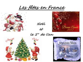Les fêtes en France


        Noël
         et
    le 1er de l'an
 