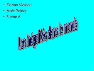 ● Florian Violeau
● Maël Poirier
● 5 eme A
 