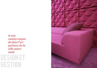 le son
  comme moyen
  de faire l’ex-
  perience de la
  ville autre-
  ment

design et
gestion            KARIM RASHID,
                   Panneau acoustique
 