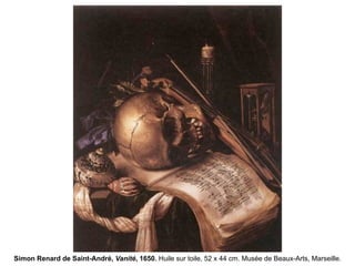 Simon Renard de Saint-André, Vanité, 1650. Huile sur toile, 52 x 44 cm. Musée de Beaux-Arts, Marseille.
 