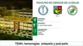 1
Medicina
Dr. Juan Carlos Suarez
Ginecología
Internado
 