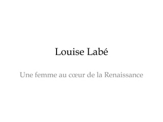 Louise Labé
Une femme au cœur de la Renaissance

 