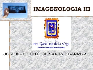 IMAGENOLOGIA III JORGE ALBERTO OLIVARES UGARRIZA 