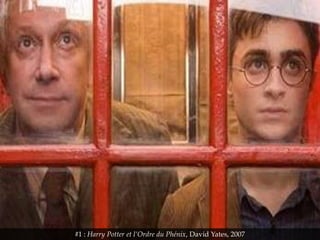 #1 : Harry Potter et l’Ordre du Phénix, David Yates, 2007
 