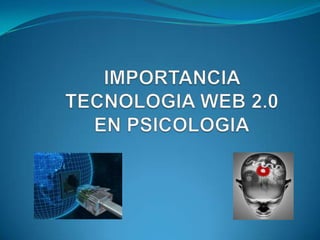 IMPORTANCIA TECNOLOGIA WEB 2.0 EN PSICOLOGIA 