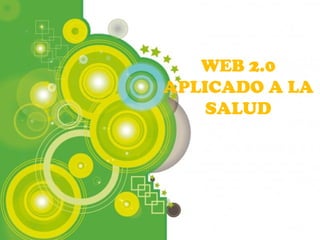 WEB 2.0
APLICADO A LA
    SALUD




         Page 1
 