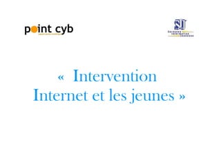 « Intervention  Internet et les jeunes » 
