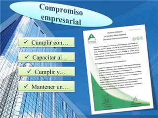 Cumplir con…
 Capacitar al…
 Cumplir y…
 Mantener un…
 