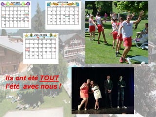 Ils ont été TOUT 
l’été avec nous ! 
 