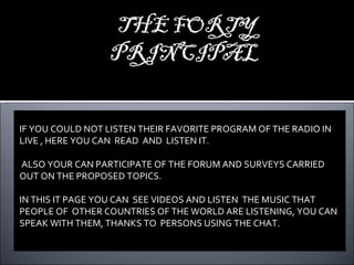 IF YOU COULD NOT LISTEN THEIR FAVORITE PROGRAM OF THE RADIO IN LIVE , HERE YOU CAN  READ  AND  LISTEN IT.  ALSO YOUR CAN PARTICIPATE OF THE FORUM AND SURVEYS CARRIED OUT ON THE PROPOSED TOPICS.  IN THIS IT PAGE YOU CAN  SEE VIDEOS AND LISTEN  THE MUSIC THAT PEOPLE OF  OTHER COUNTRIES OF THE WORLD ARE LISTENING, YOU CAN SPEAK WITH THEM, THANKS TO  PERSONS USING THE CHAT. 