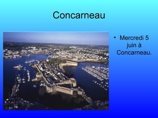 Concarneau
• Mercredi 5
juin à
Concarneau.
 