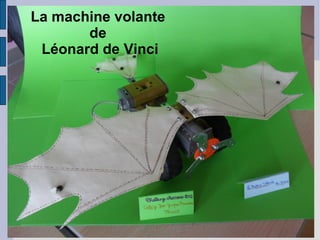 La machine volante
       de
 Léonard de Vinci
 