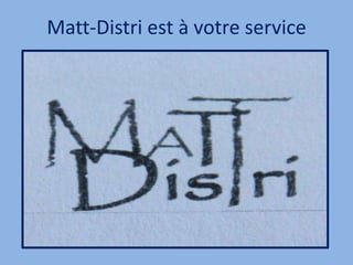 Matt-Distri est à votre service 