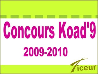 Concours Koad'9 2009-2010 iceur 