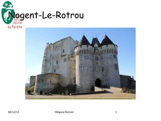 Nogent-Le-Rotrou

04/12/13

Mégane Roncier

1

 