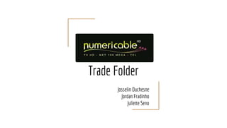 Trade Folder
Josselin Duchesne
Jordan Fradinho
Juliette Seno
 