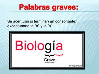 Se acentúan si terminan en consonante,
exceptuando la "n" y la "s".
 