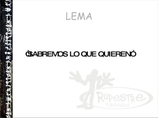 LEMA “ SABREMOS LO QUE QUIEREN” 