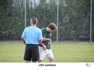 «Dis camion»
 